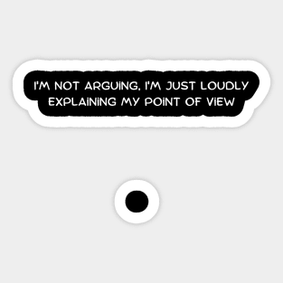 I'm not arguing, I'm just loudly explaining my point of view Sticker